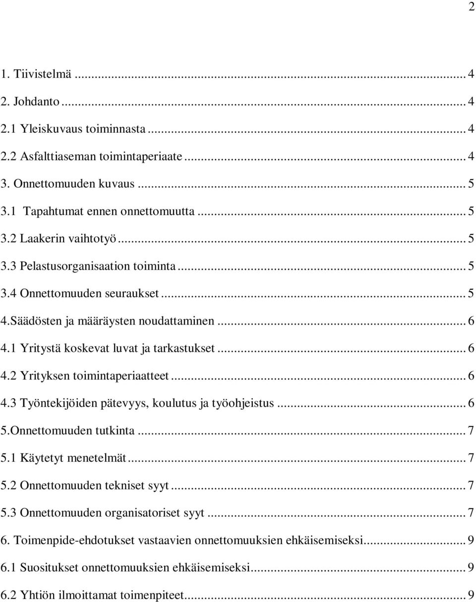 .. 6 4.3 Työntekijöiden pätevyys, koulutus ja työohjeistus... 6 5.Onnettomuuden tutkinta... 7 5.1 Käytetyt menetelmät... 7 5.2 Onnettomuuden tekniset syyt... 7 5.3 Onnettomuuden organisatoriset syyt.