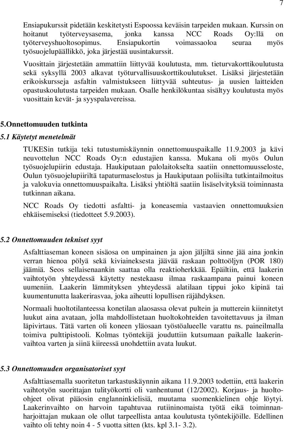 tieturvakorttikoulutusta sekä syksyllä 2003 alkavat työturvallisuuskorttikoulutukset.