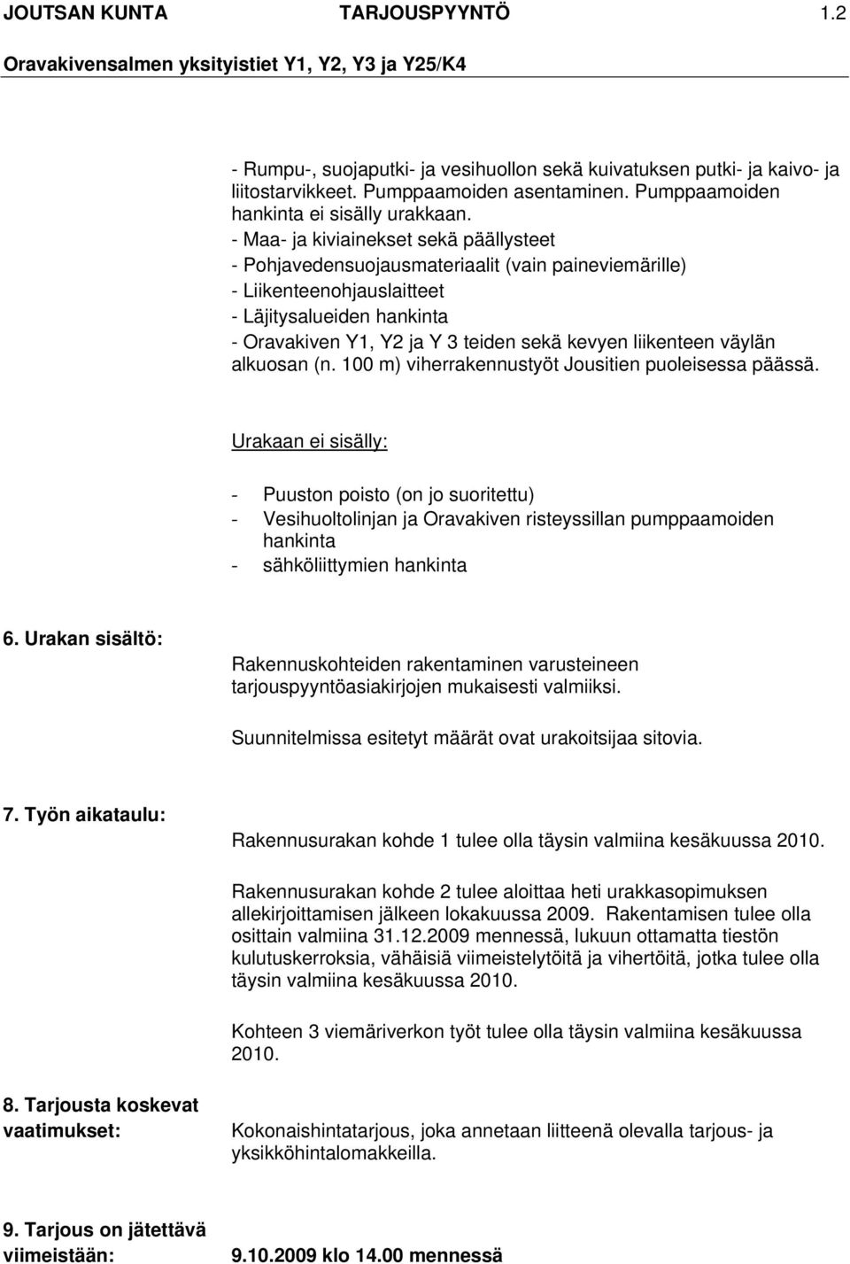 liikenteen väylän alkuosan (n. 100 m) viherrakennustyöt Jousitien puoleisessa päässä.