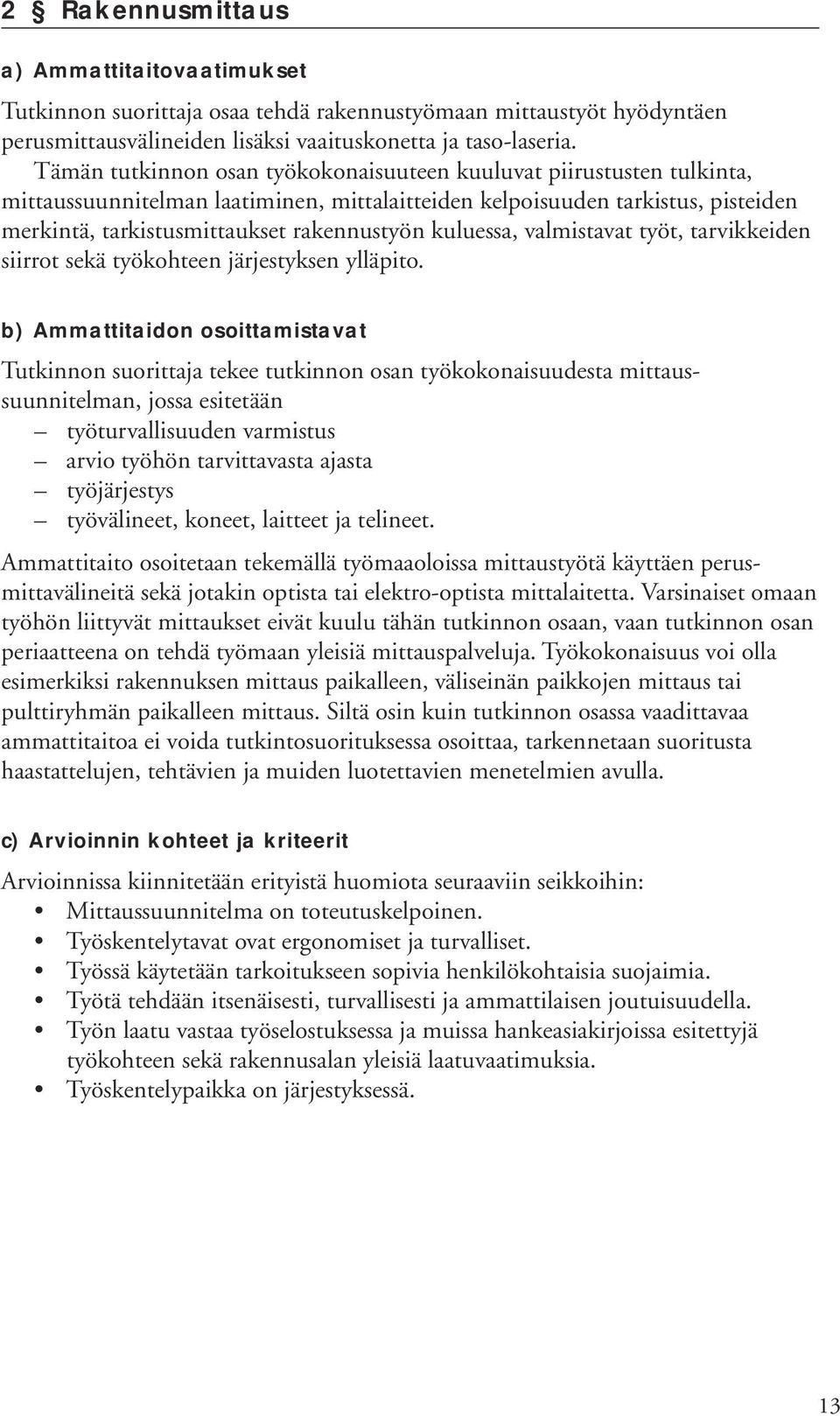 kuluessa, valmistavat työt, tarvikkeiden siirrot sekä työkohteen järjestyksen ylläpito.