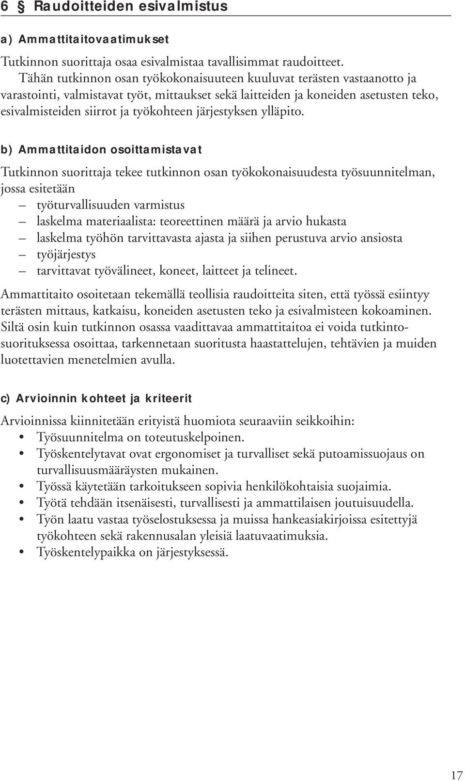 järjestyksen ylläpito. laskelma työhön tarvittavasta ajasta ja siihen perustuva arvio ansiosta tarvittavat työvälineet, koneet, laitteet ja telineet.