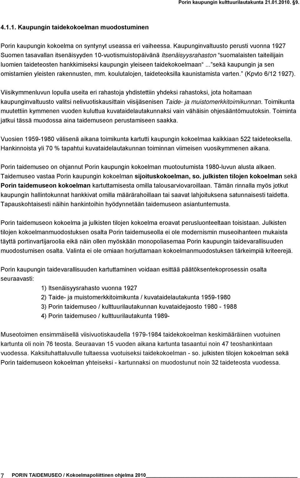 taidekokoelmaan... sekä kaupungin ja sen omistamien yleisten rakennusten, mm. koulutalojen, taideteoksilla kaunistamista varten. (Kpvto 6/12 1927).