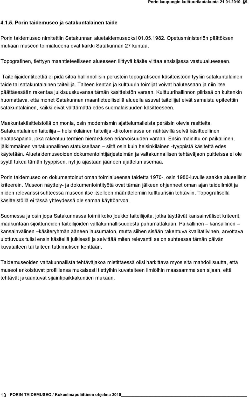 Taiteilijaidentiteettiä ei pidä sitoa hallinnollisin perustein topografiseen käsitteistöön tyyliin satakuntalainen taide tai satakuntalainen taiteilija.