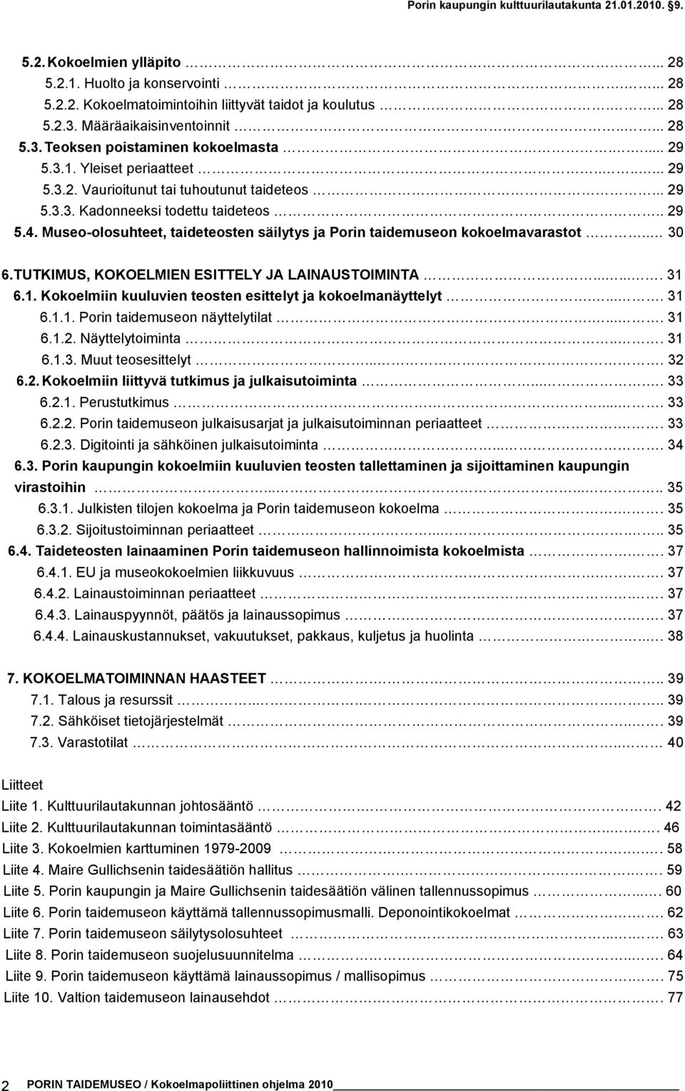 Museo-olosuhteet, taideteosten säilytys ja Porin taidemuseon kokoelmavarastot.. 30 6.TUTKIMUS, KOKOELMIEN ESITTELY JA LAINAUSTOIMINTA....... 31 