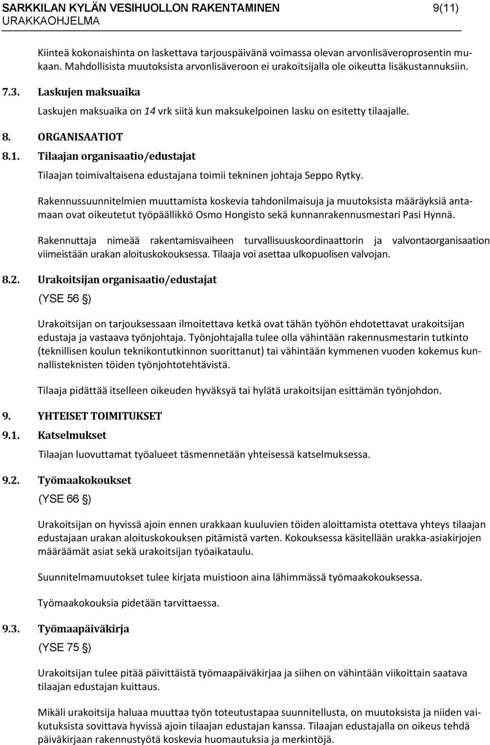 8. ORGANISAATIOT 8.1. Tilaajan organisaatio/edustajat Tilaajan toimivaltaisena edustajana toimii tekninen johtaja Seppo Rytky.