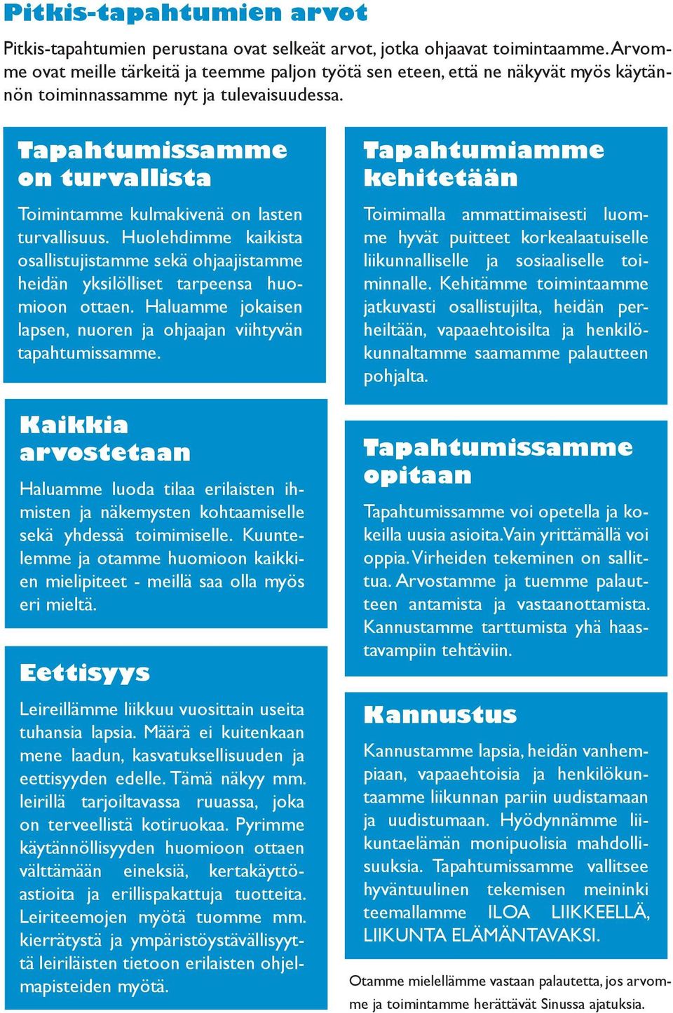 Tapahtumissamme on turvallista Toimintamme kulmakivenä on lasten turvallisuus. Huolehdimme kaikista osallistujistamme sekä ohjaajistamme heidän yksilölliset tarpeensa huomioon ottaen.