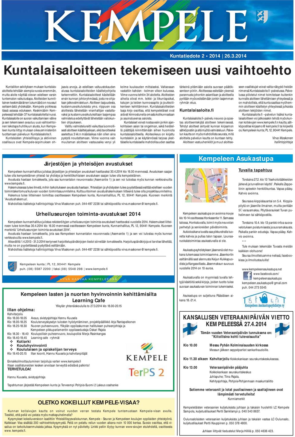 vaikutustapa. Aloitteiden kunnittainen keskimääräinen lukumäärä on noussut seitsemästä yhdeksään. Kempele poikkeaa tässä asiassa edukseen. Keskimäärin Kempeleessä tehdään 37 kuntalaisaloitetta/vuosi.