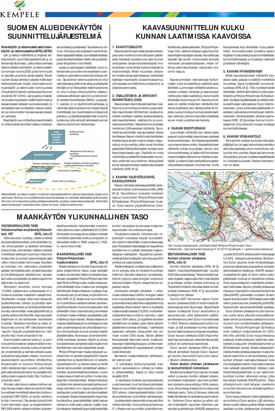 Lakiuudistus vanhasta rakennuslaista maankäyttö- ja rakennuslakiin tuli voimaan vuonna 2000, ja lain toimivuutta on seurattu ja arvioitu alusta saakka.