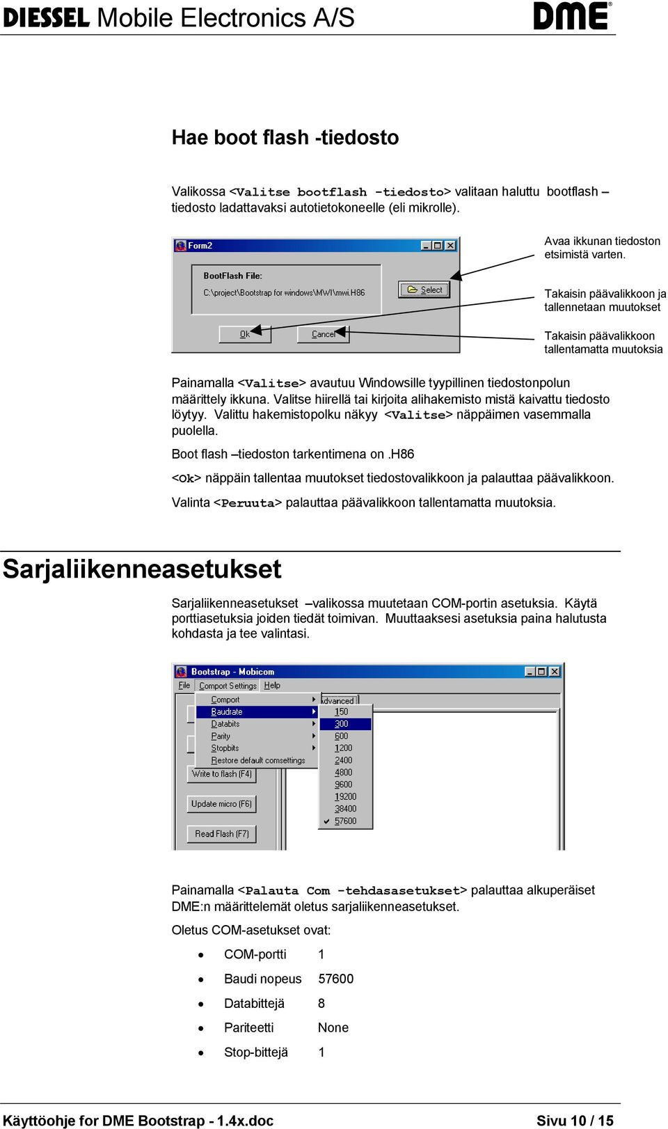 Valitse hiirellä tai kirjoita alihakemisto mistä kaivattu tiedosto löytyy. Valittu hakemistopolku näkyy <Valitse> näppäimen vasemmalla puolella. Boot flash tiedoston tarkentimena on.