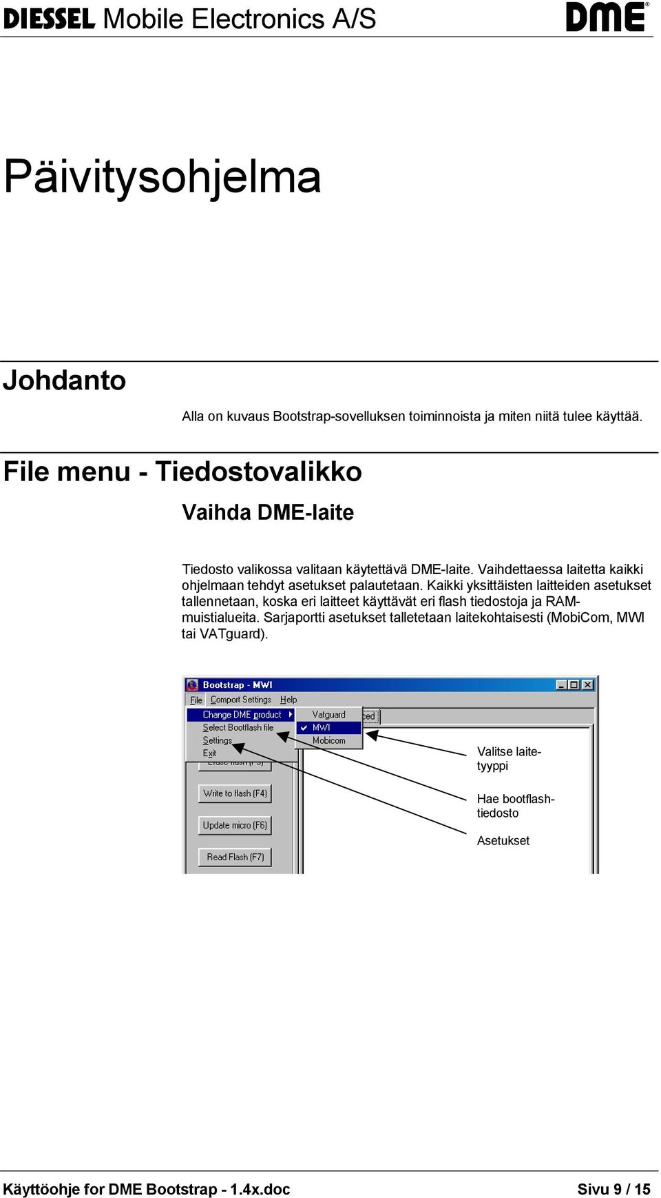 Vaihdettaessa laitetta kaikki ohjelmaan tehdyt asetukset palautetaan.