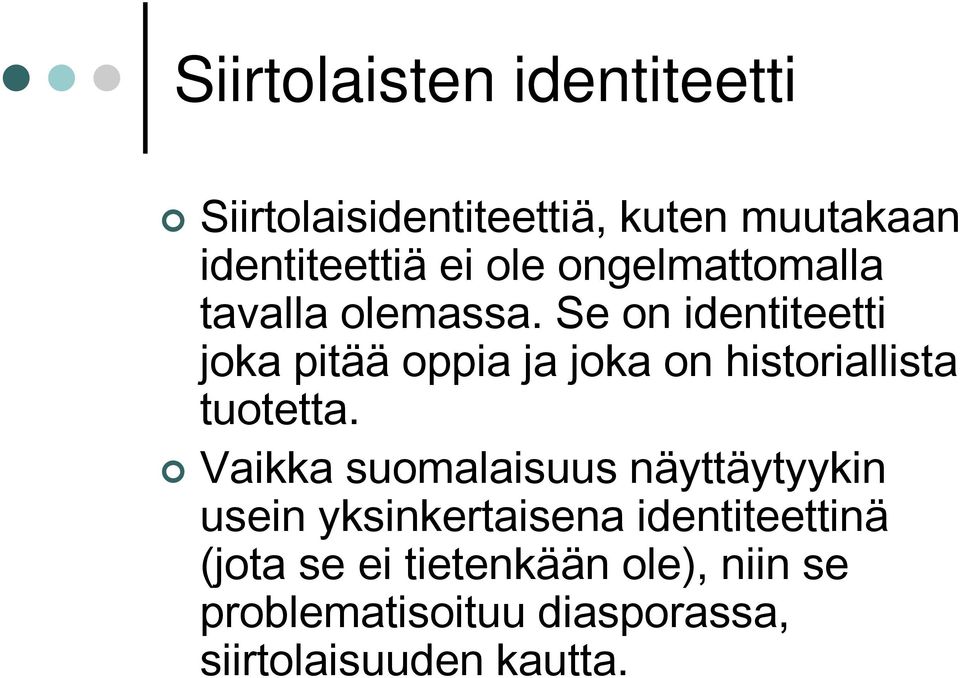 Se on identiteetti joka pitää oppia ja joka on historiallista tuotetta.