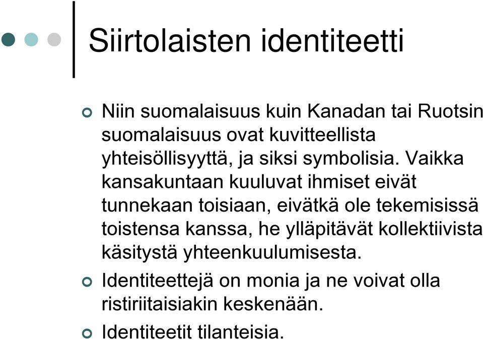 Vaikka kansakuntaan kuuluvat ihmiset eivät tunnekaan toisiaan, eivätkä ole tekemisissä toistensa