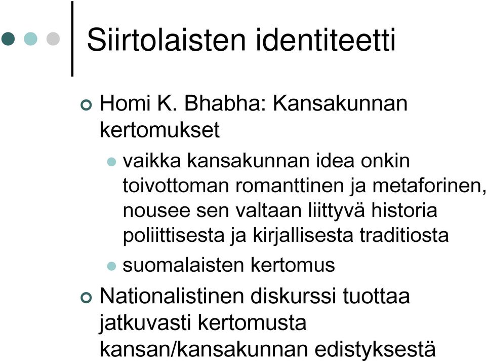 romanttinen ja metaforinen, nousee sen valtaan liittyvä historia poliittisesta ja