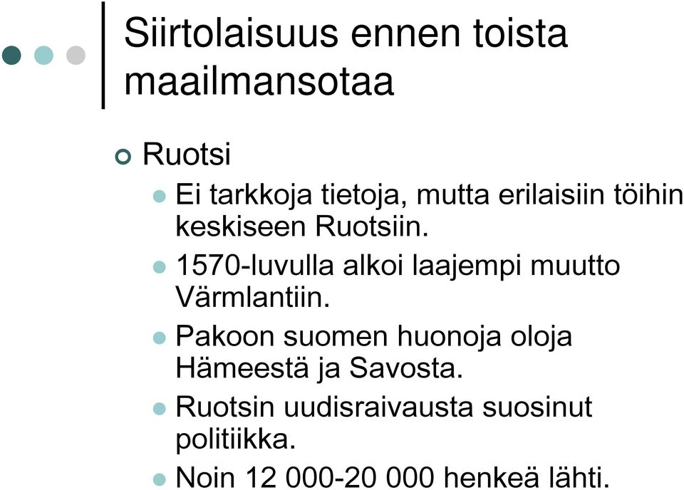 1570-luvulla alkoi laajempi muutto Värmlantiin.