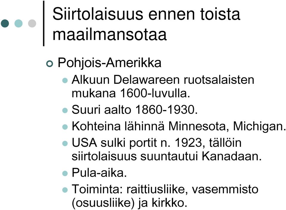 Kohteina lähinnä Minnesota, Michigan. USA sulki portit n.