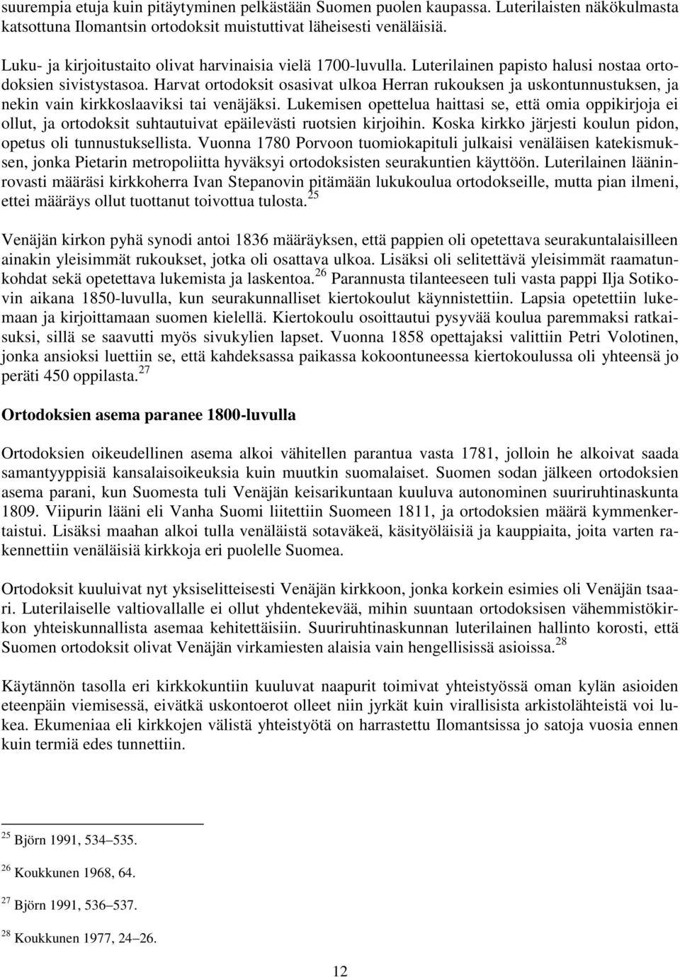 Harvat ortodoksit osasivat ulkoa Herran rukouksen ja uskontunnustuksen, ja nekin vain kirkkoslaaviksi tai venäjäksi.