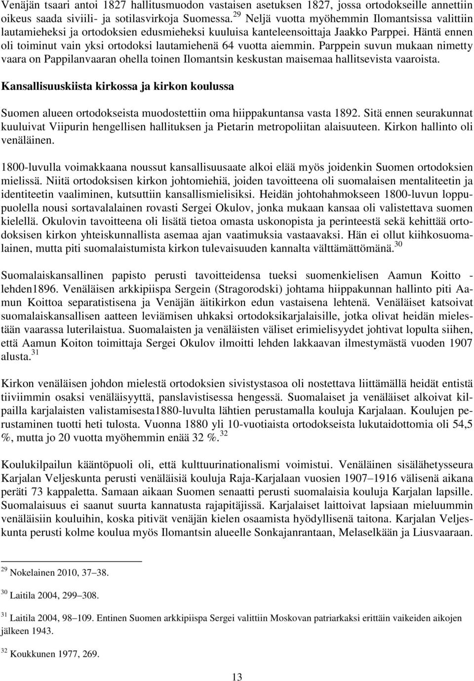 Häntä ennen oli toiminut vain yksi ortodoksi lautamiehenä 64 vuotta aiemmin. Parppein suvun mukaan nimetty vaara on Pappilanvaaran ohella toinen Ilomantsin keskustan maisemaa hallitsevista vaaroista.