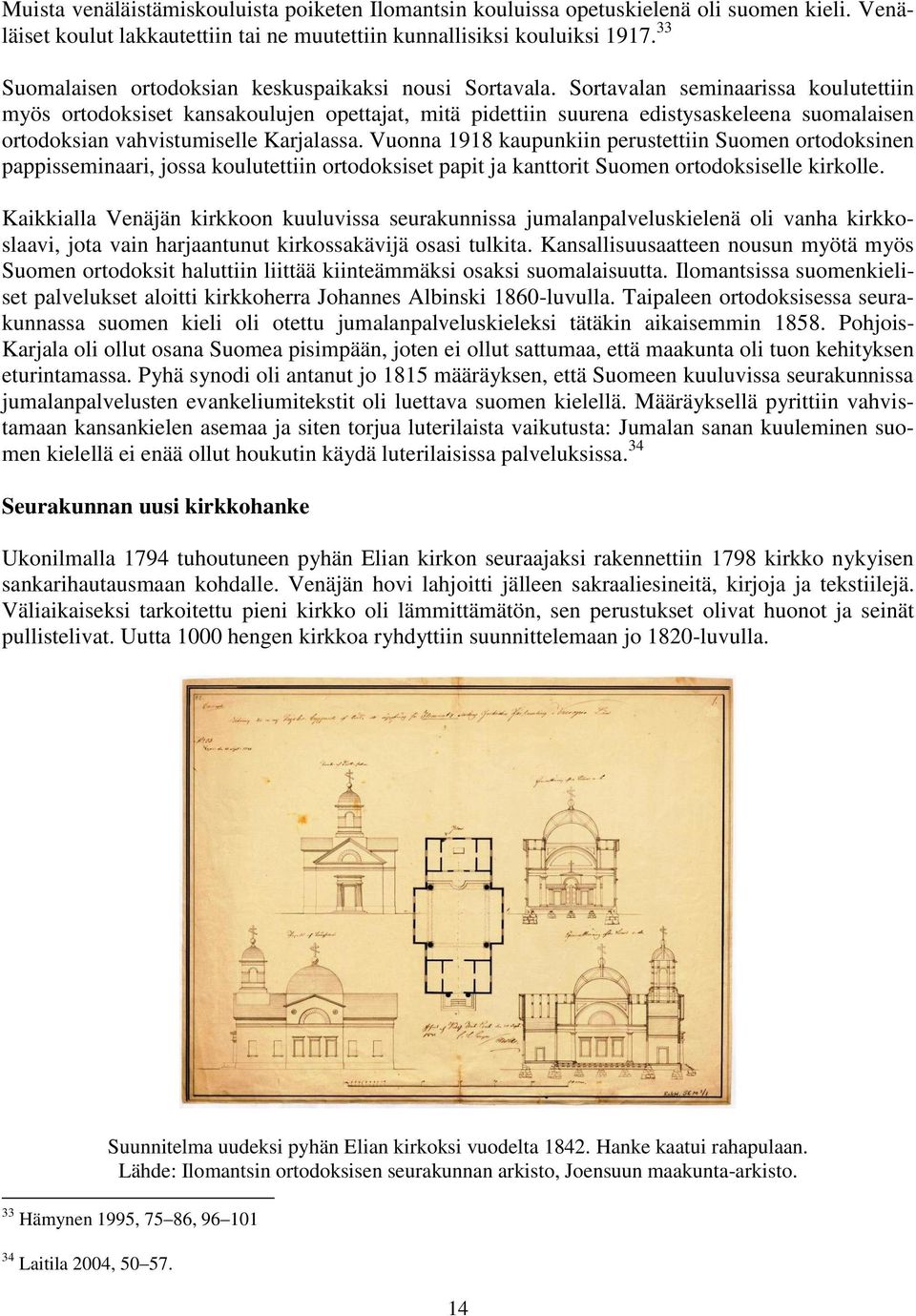 Sortavalan seminaarissa koulutettiin myös ortodoksiset kansakoulujen opettajat, mitä pidettiin suurena edistysaskeleena suomalaisen ortodoksian vahvistumiselle Karjalassa.