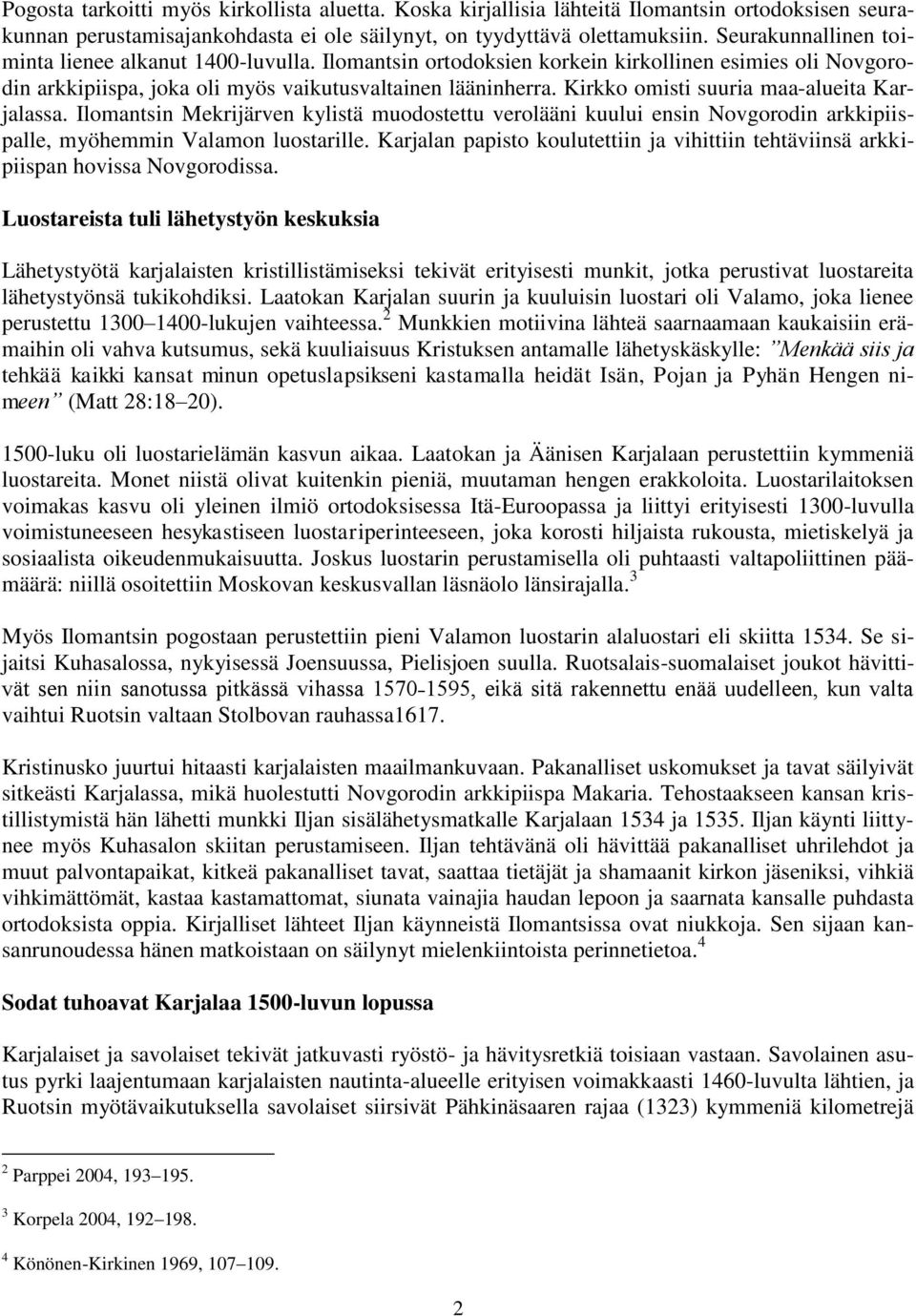 Kirkko omisti suuria maa-alueita Karjalassa. Ilomantsin Mekrijärven kylistä muodostettu verolääni kuului ensin Novgorodin arkkipiispalle, myöhemmin Valamon luostarille.