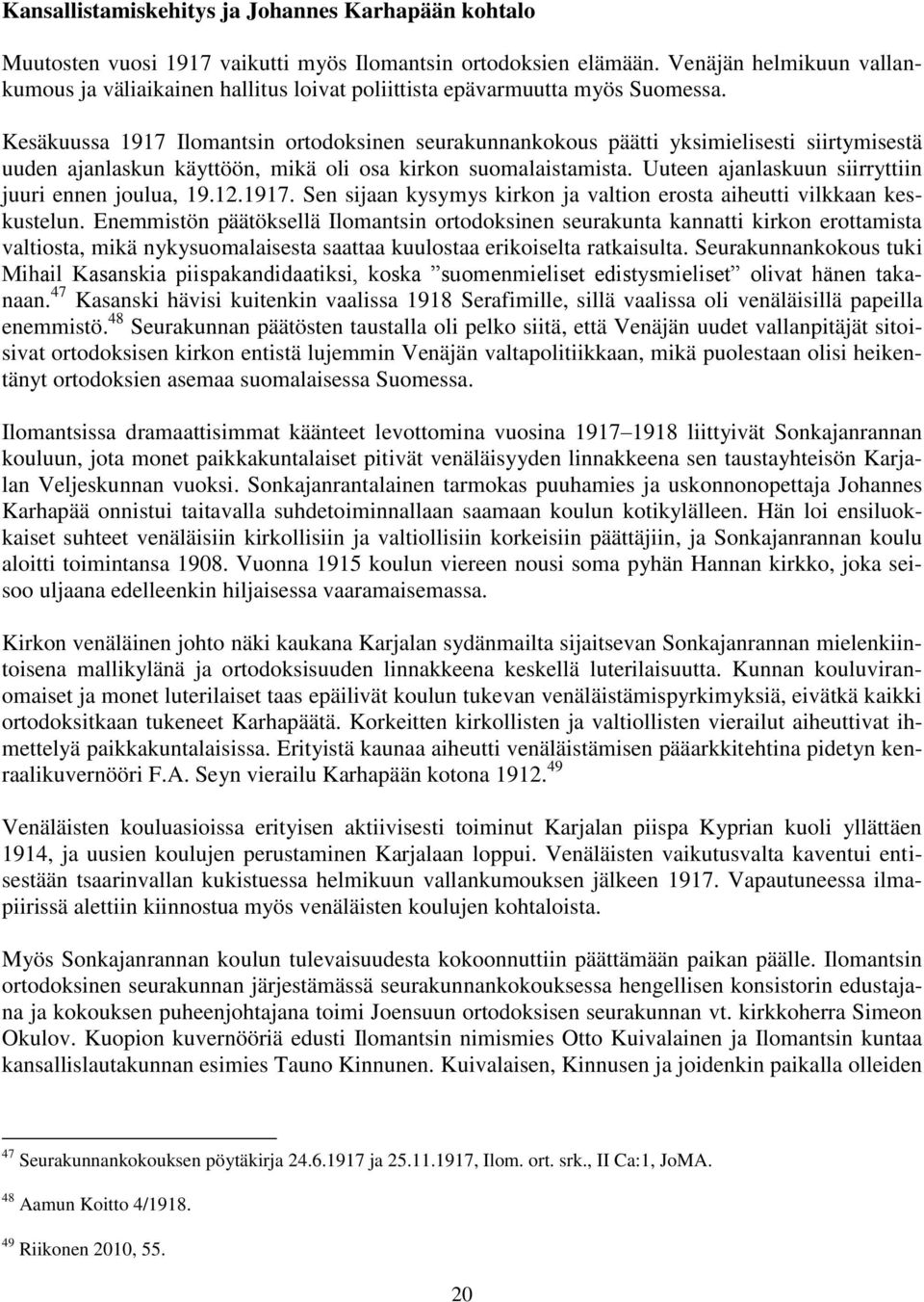 Kesäkuussa 1917 Ilomantsin ortodoksinen seurakunnankokous päätti yksimielisesti siirtymisestä uuden ajanlaskun käyttöön, mikä oli osa kirkon suomalaistamista.