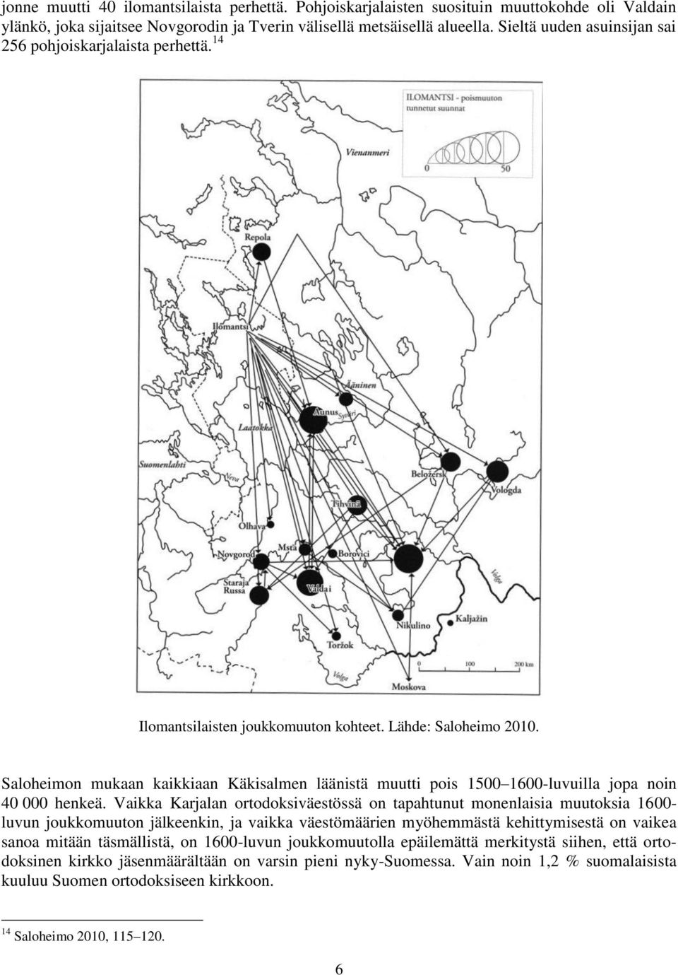 Saloheimon mukaan kaikkiaan Käkisalmen läänistä muutti pois 1500 1600-luvuilla jopa noin 40 000 henkeä.