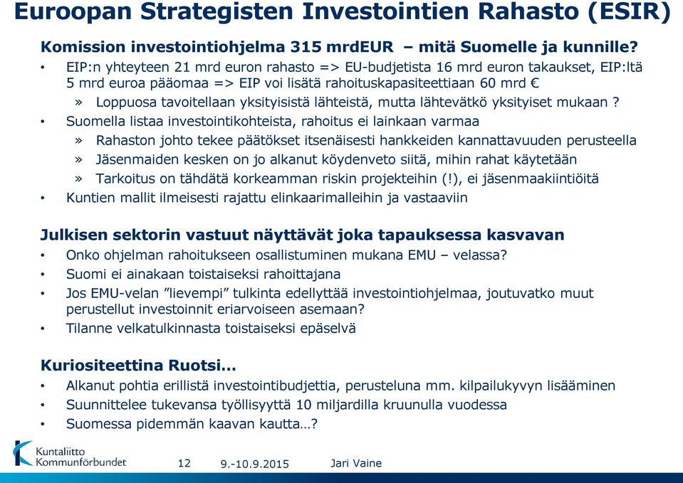 lähteistä, mutta lähtevätkö yksityiset mukaan?