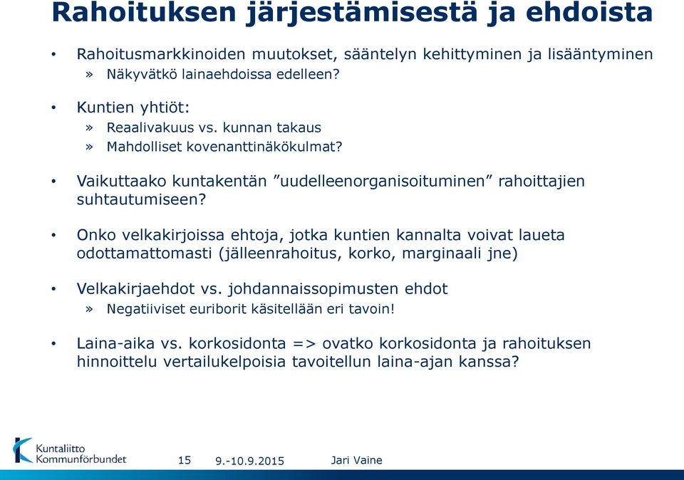 Onko velkakirjoissa ehtoja, jotka kuntien kannalta voivat laueta odottamattomasti (jälleenrahoitus, korko, marginaali jne) Velkakirjaehdot vs.