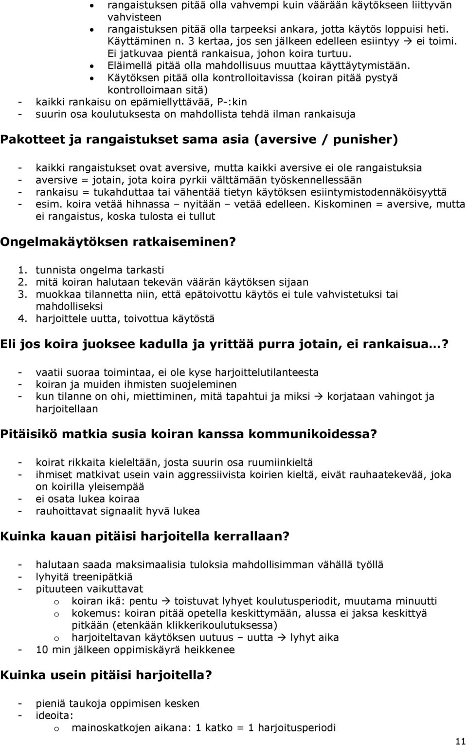 Käytöksen pitää olla kontrolloitavissa (koiran pitää pystyä kontrolloimaan sitä) - kaikki rankaisu on epämiellyttävää, P-:kin - suurin osa koulutuksesta on mahdollista tehdä ilman rankaisuja