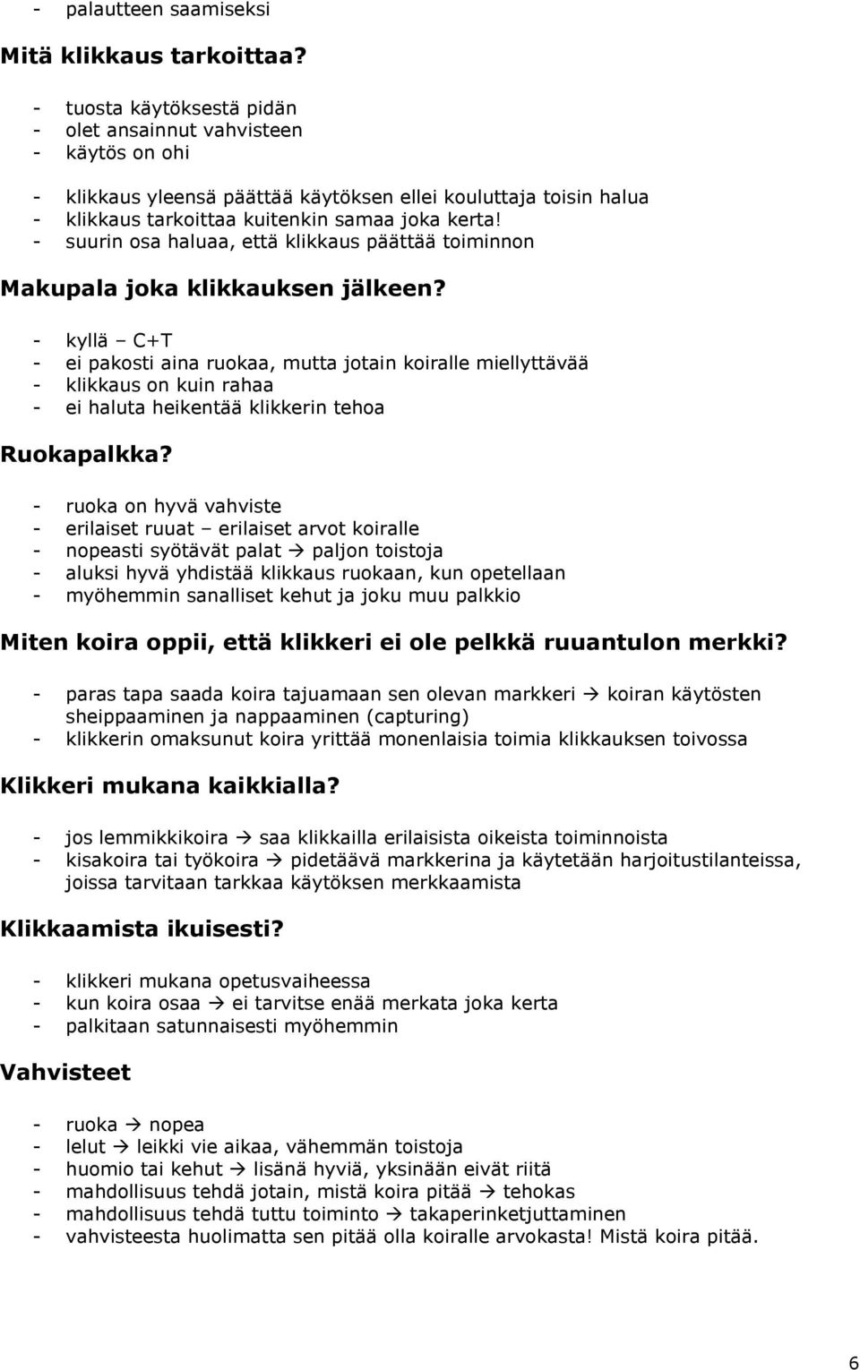 - suurin osa haluaa, että klikkaus päättää toiminnon Makupala joka klikkauksen jälkeen?