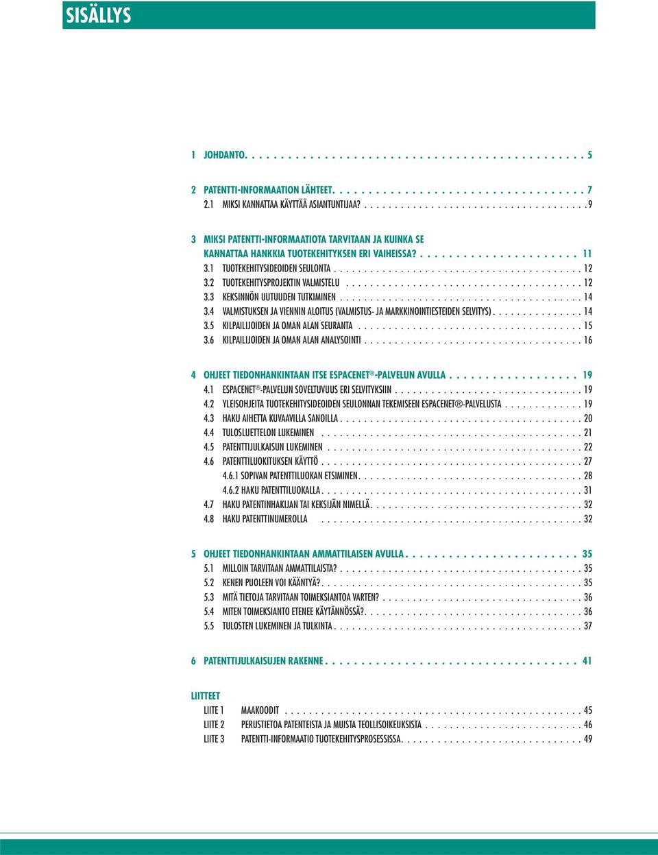 1 TUOTEKEHITYSIDEOIDEN SEULONTA......................................... 12 3.2 TUOTEKEHITYSPROJEKTIN VALMISTELU....................................... 12 3.3 KEKSINNÖN UUTUUDEN TUTKIMINEN........................................ 14 3.