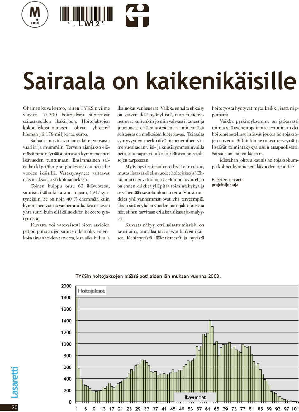 Tervein ajanjakso elämässämme näyttää ajoittuvan kymmenennen ikävuoden tuntumaan. Ensimmäinen sairaalan käyttöhuippu puolestaan on heti alle vuoden ikäisillä.