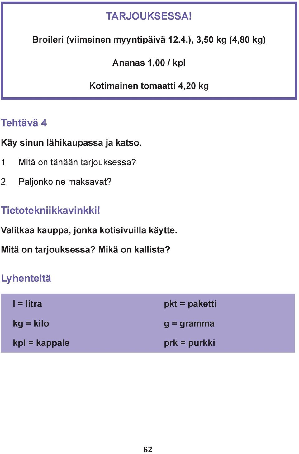 katso. 1. Mitä on tänään tarjouksessa? 2. Paljonko ne maksavat? Tietotekniikkavinkki!