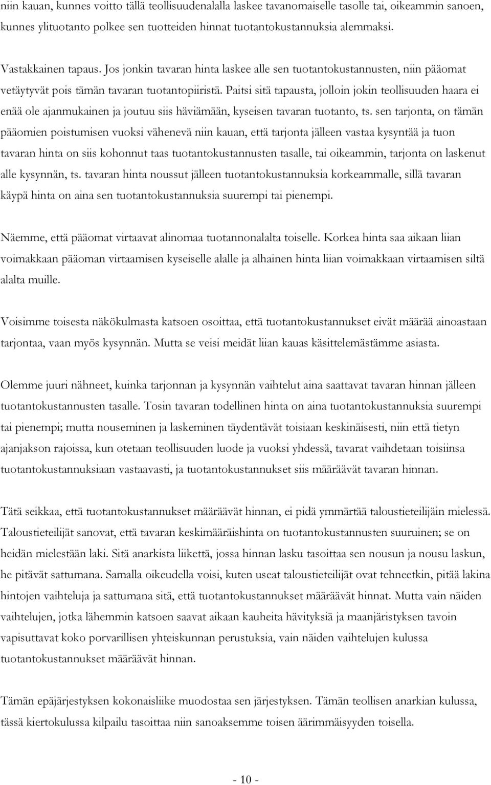 Paitsi sitä tapausta, jolloin jokin teollisuuden haara ei enää ole ajanmukainen ja joutuu siis häviämään, kyseisen tavaran tuotanto, ts.