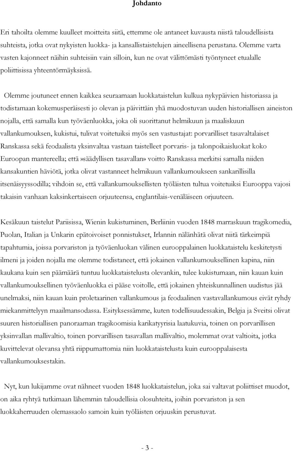 Olemme joutuneet ennen kaikkea seuraamaan luokkataistelun kulkua nykypäivien historiassa ja todistamaan kokemusperäisesti jo olevan ja päivittäin yhä muodostuvan uuden historiallisen aineiston