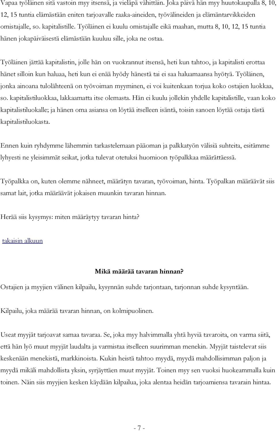 Työläinen ei kuulu omistajalle eikä maahan, mutta 8, 10, 12, 15 tuntia hänen jokapäiväisestä elämästään kuuluu sille, joka ne ostaa.