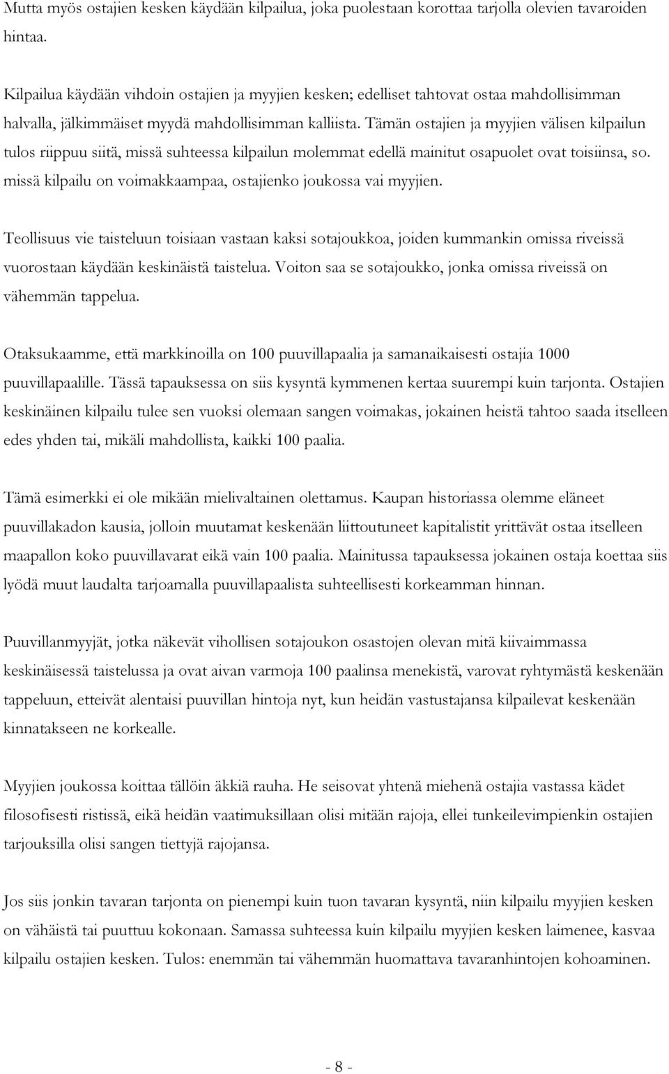 Tämän ostajien ja myyjien välisen kilpailun tulos riippuu siitä, missä suhteessa kilpailun molemmat edellä mainitut osapuolet ovat toisiinsa, so.