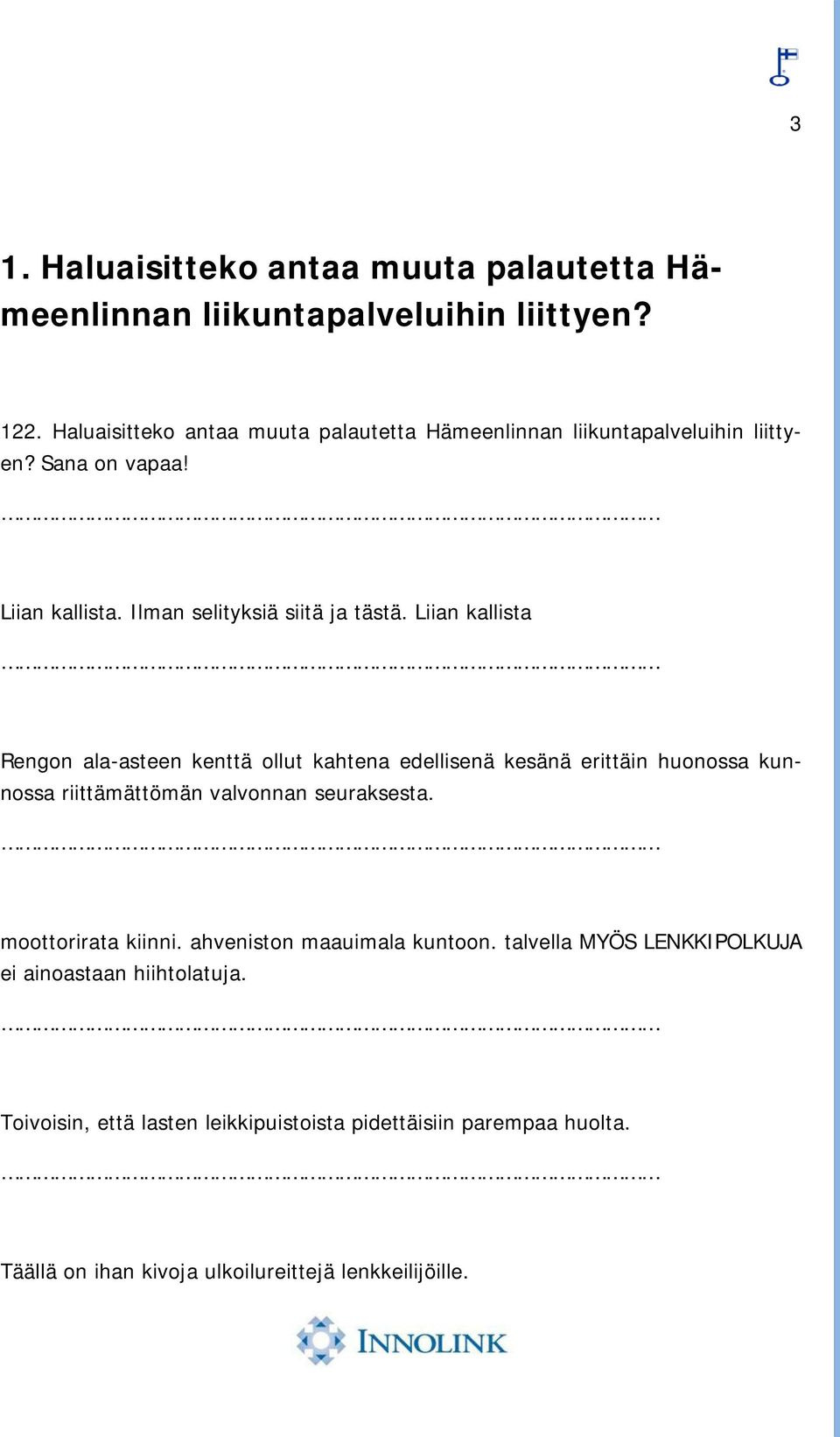 Liian kallista Rengon ala-asteen kenttä ollut kahtena edellisenä kesänä erittäin huonossa kunnossa riittämättömän valvonnan seuraksesta.