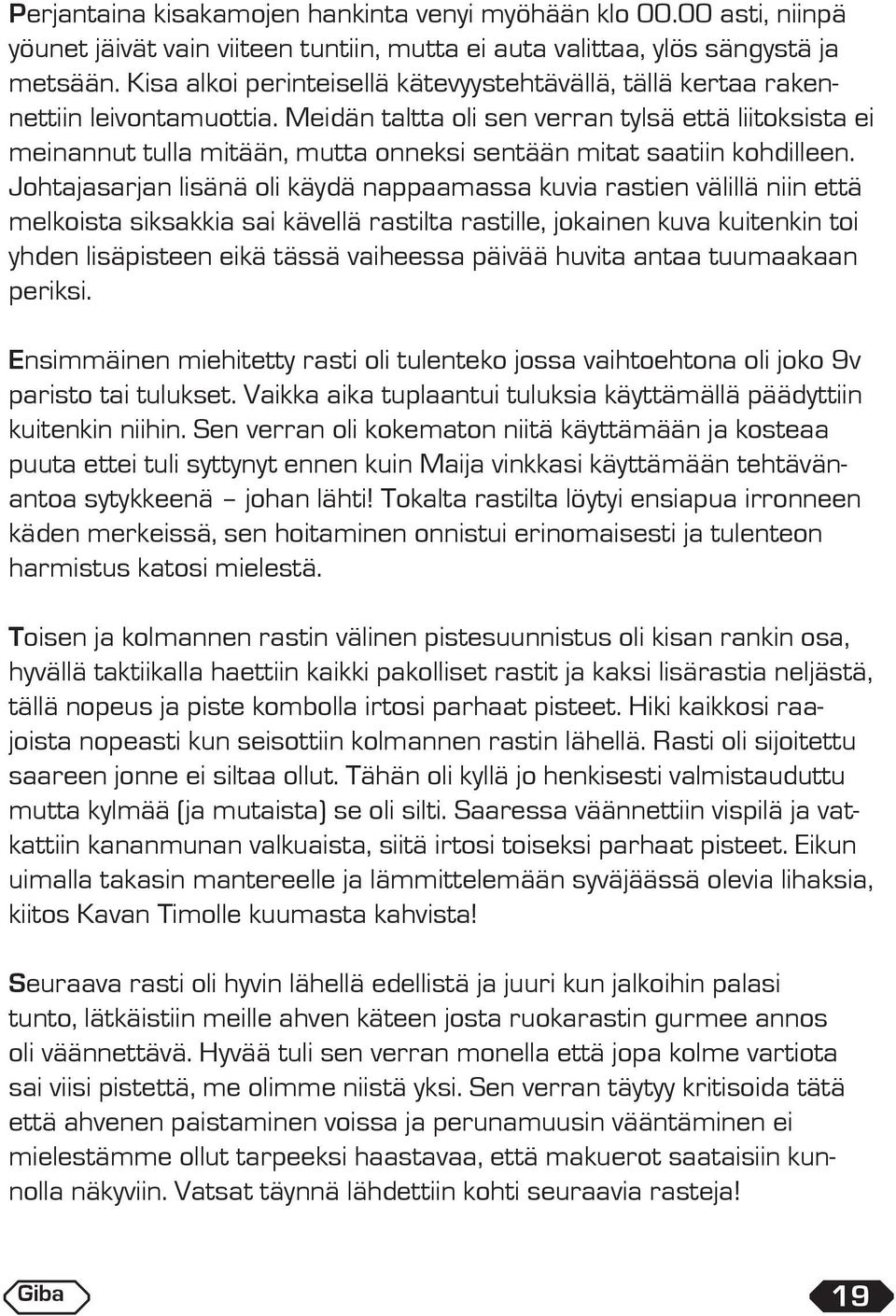 Meidän taltta oli sen verran tylsä että liitoksista ei meinannut tulla mitään, mutta onneksi sentään mitat saatiin kohdilleen.