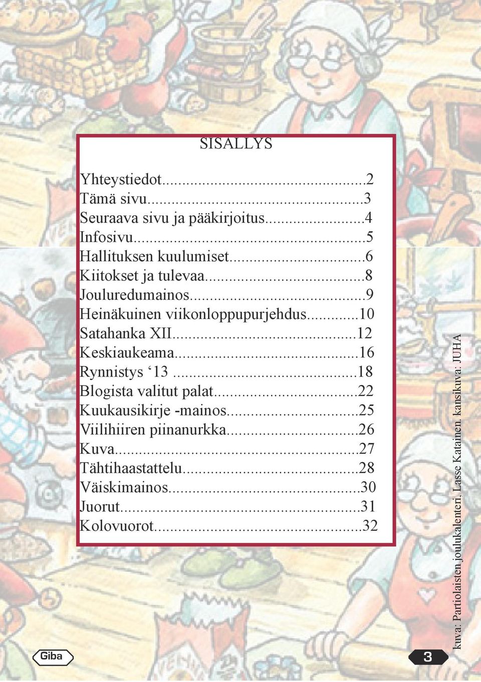 ..16 Rynnistys 13...18 Blogista valitut palat...22 Kuukausikirje -mainos...25 Viilihiiren piinanurkka...26 Kuva.