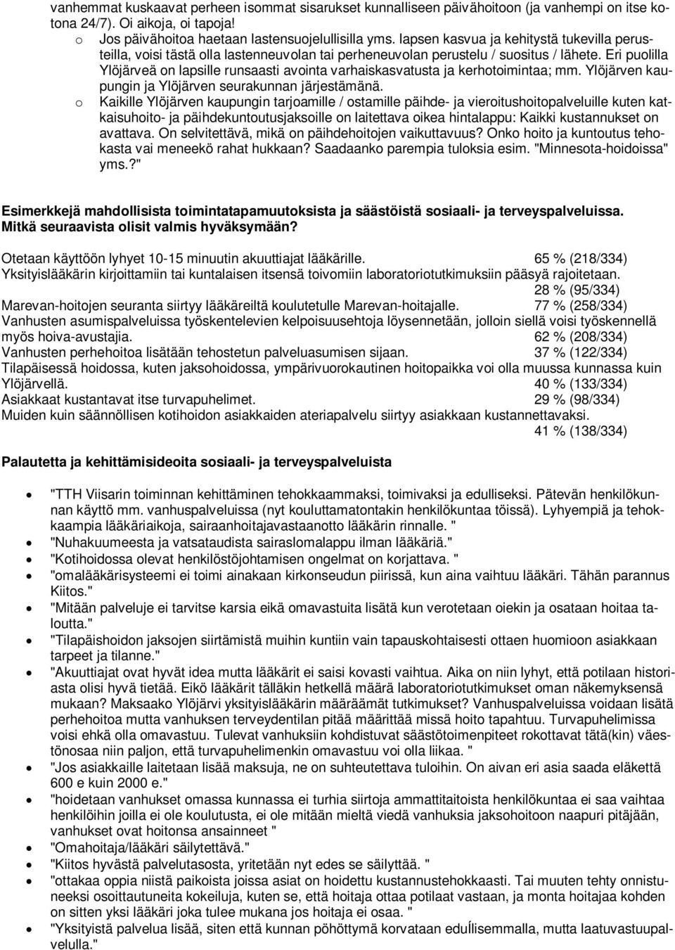 Eri puolilla Ylöjärveä on lapsille runsaasti avointa varhaiskasvatusta ja kerhotoimintaa; mm. Ylöjärven kaupungin ja Ylöjärven seurakunnan järjestämänä.