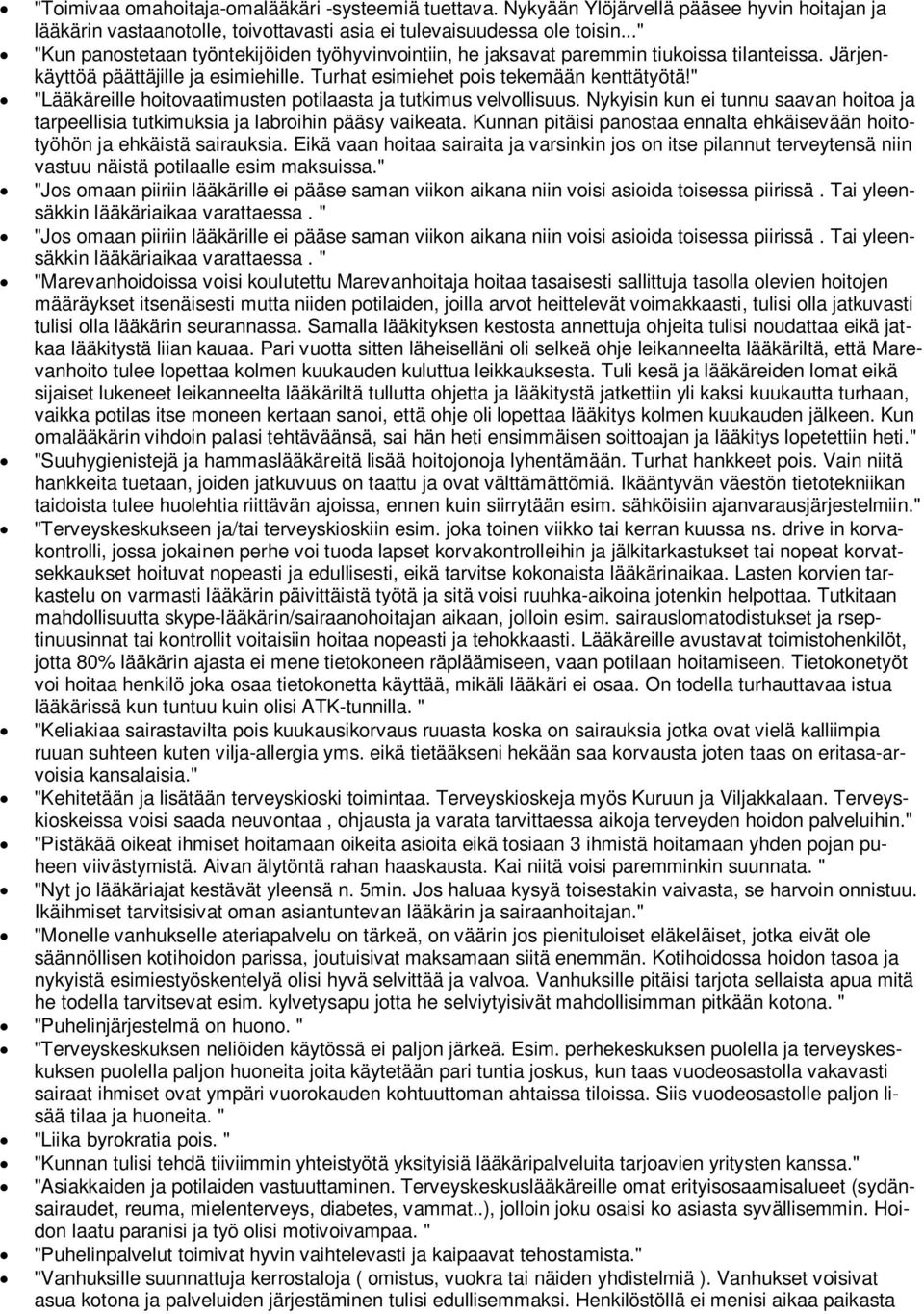 " "Lääkäreille hoitovaatimusten potilaasta ja tutkimus velvollisuus. Nykyisin kun ei tunnu saavan hoitoa ja tarpeellisia tutkimuksia ja labroihin pääsy vaikeata.