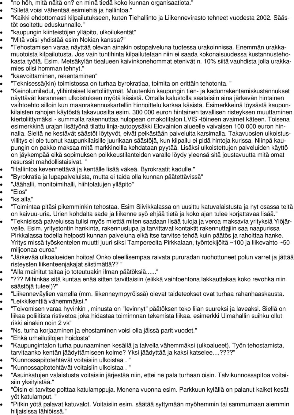 " "kaupungin kiinteistöjen ylläpito, ulkoilukentät" "Mitä voisi yhdistää esim Nokian kanssa?" "Tehostamisen varaa näyttää olevan ainakin ostopalveluna tuotessa urakoinnissa.