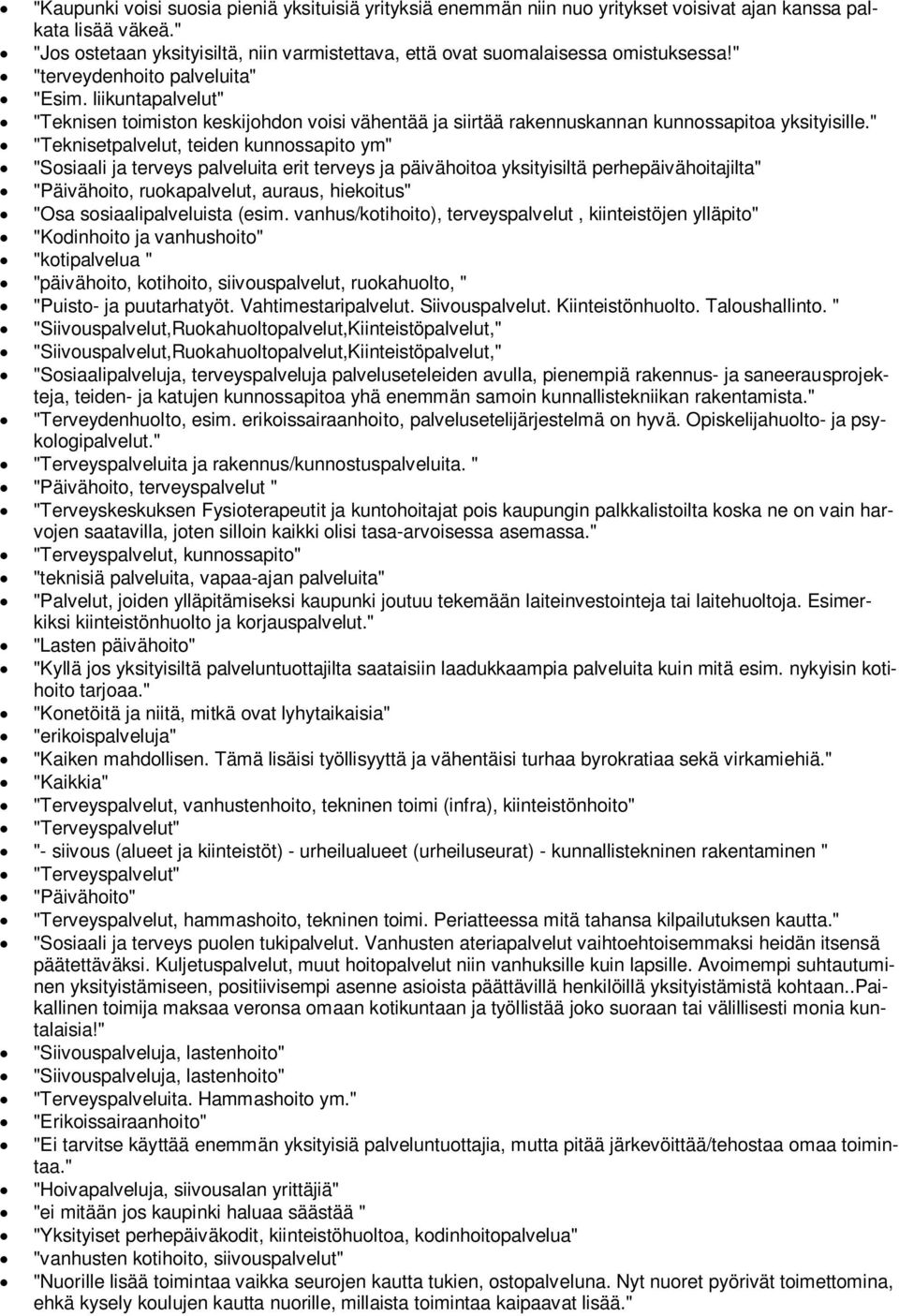 liikuntapalvelut" "Teknisen toimiston keskijohdon voisi vähentää ja siirtää rakennuskannan kunnossapitoa yksityisille.