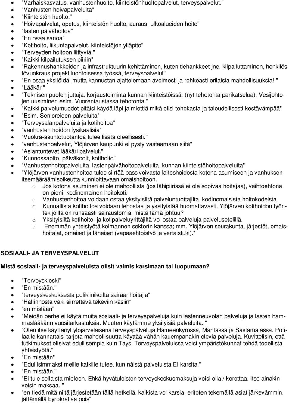 " "Kaikki kilpailutuksen piiriin" "Rakennushankkeiden ja infrastruktuurin kehittäminen, kuten tiehankkeet jne.