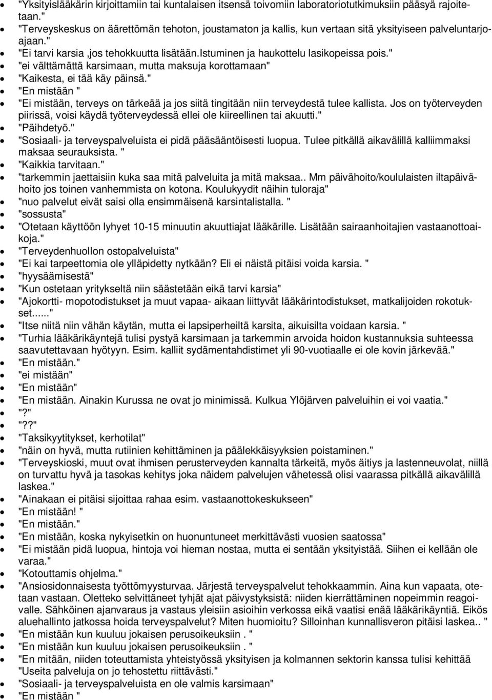 " "ei välttämättä karsimaan, mutta maksuja korottamaan" "Kaikesta, ei tää käy päinsä." "En mistään " "Ei mistään, terveys on tärkeää ja jos siitä tingitään niin terveydestä tulee kallista.