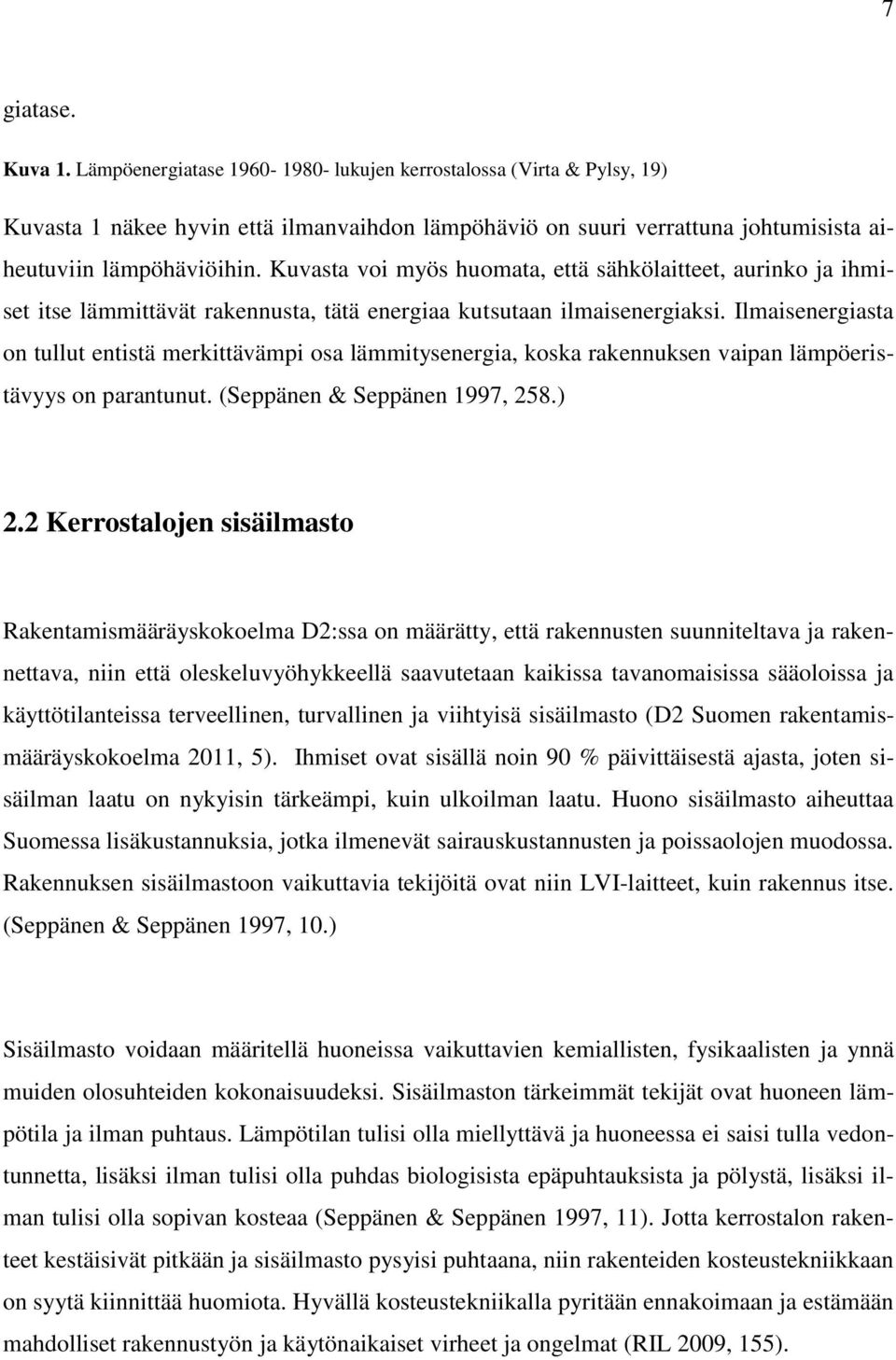 Ilmaisenergiasta on tullut entistä merkittävämpi osa lämmitysenergia, koska rakennuksen vaipan lämpöeristävyys on parantunut. (Seppänen & Seppänen 1997, 258.) 2.