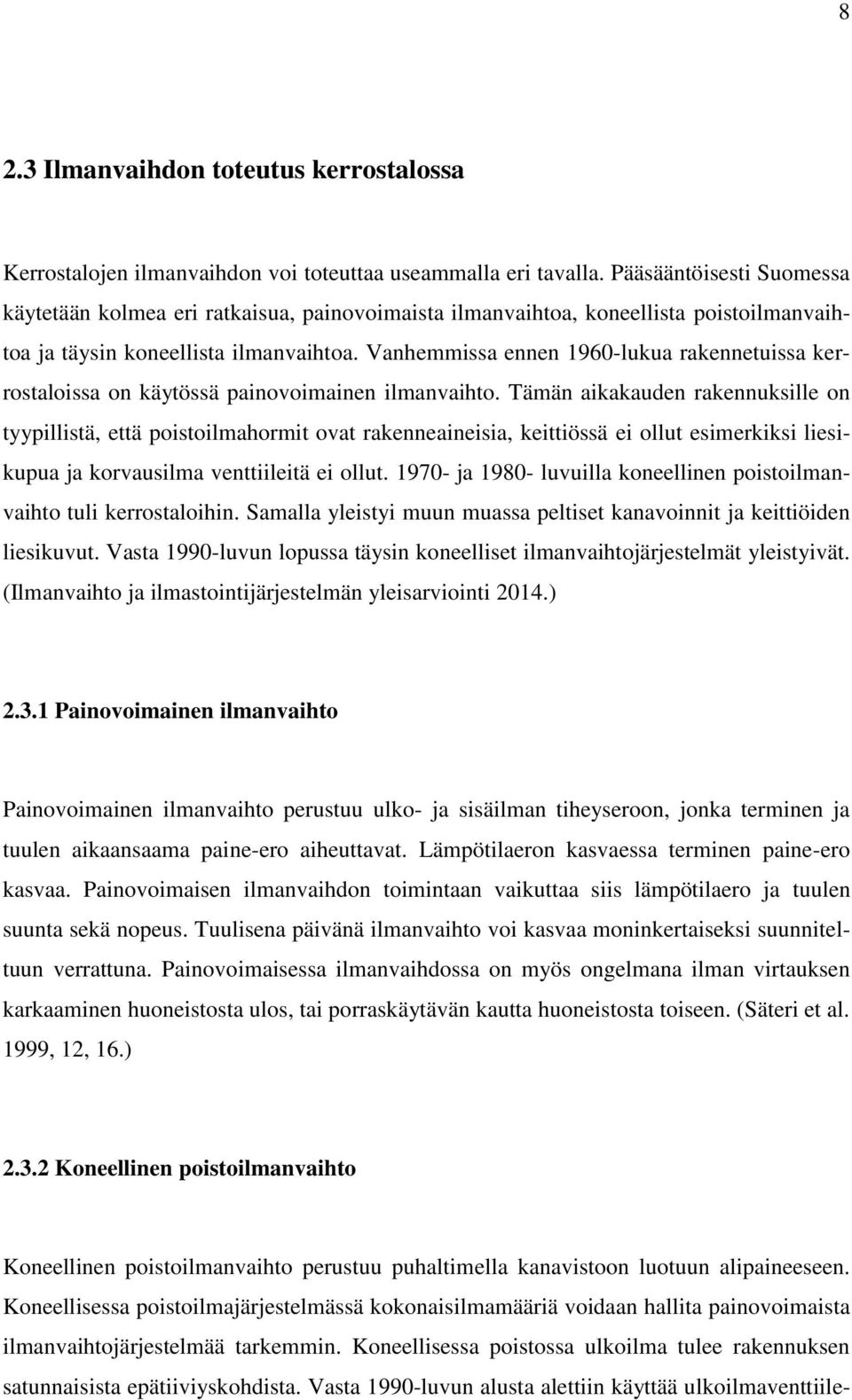 Vanhemmissa ennen 1960-lukua rakennetuissa kerrostaloissa on käytössä painovoimainen ilmanvaihto.