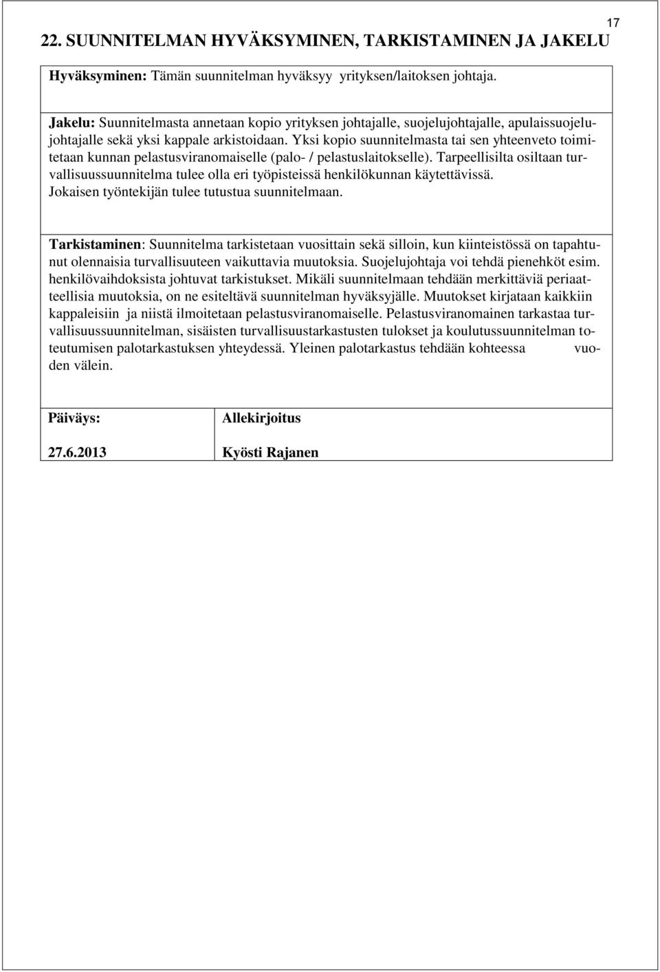 Yksi kopio suunnitelmasta tai sen yhteenveto toimitetaan kunnan pelastusviranomaiselle (palo- / pelastuslaitokselle).