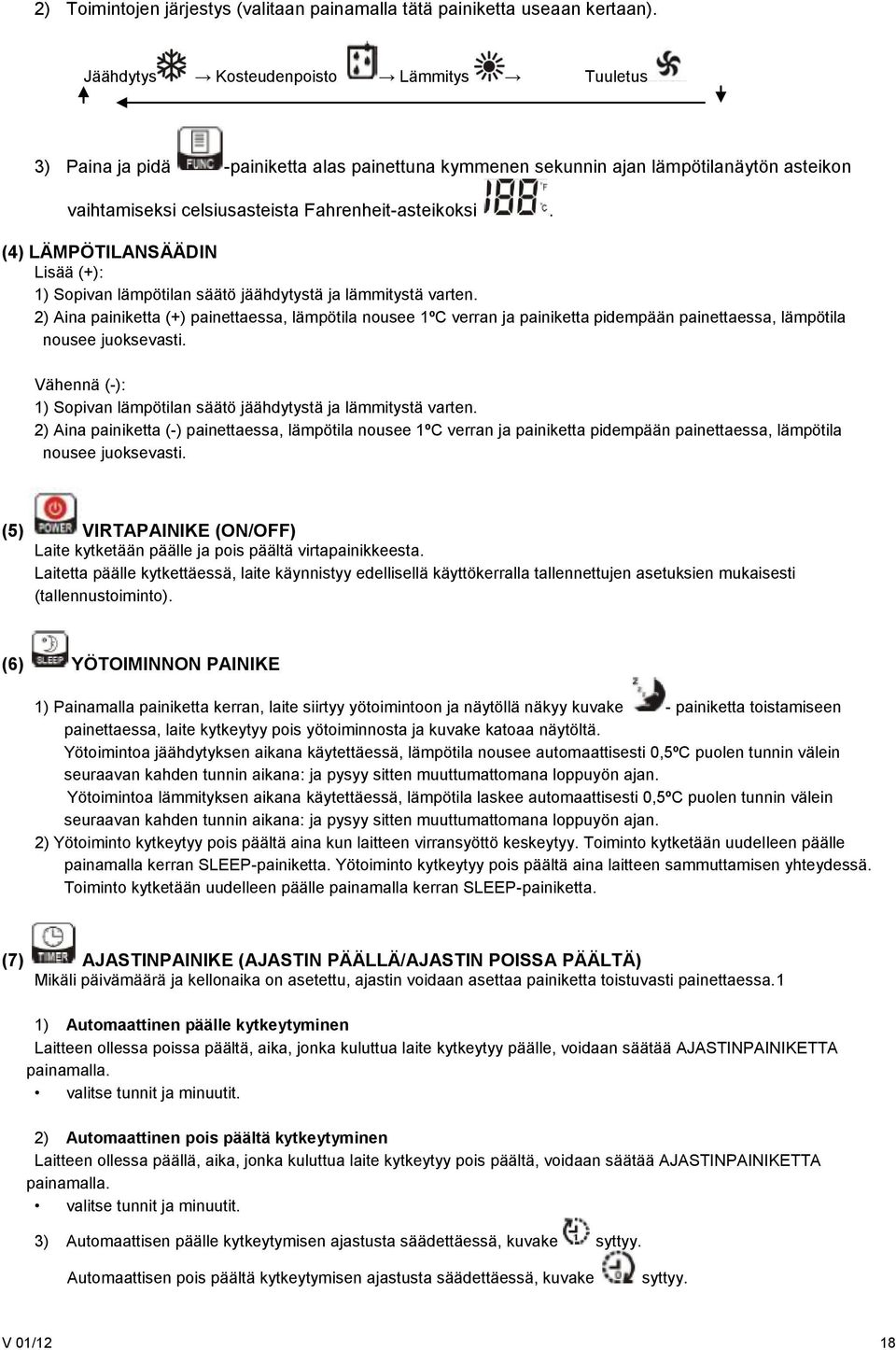 (4) LÄMPÖTILANSÄÄDIN Lisää (+): 1) Sopivan lämpötilan säätö jäähdytystä ja lämmitystä varten.