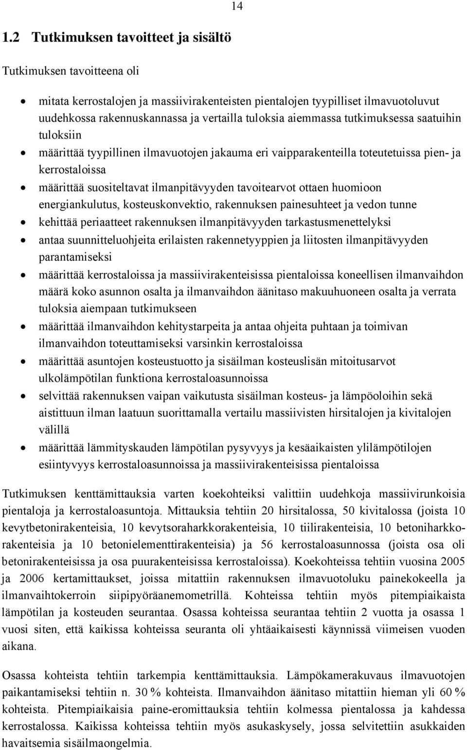 tavoitearvot ottaen huomioon energiankulutus, kosteuskonvektio, rakennuksen painesuhteet ja vedon tunne kehittää periaatteet rakennuksen ilmanpitävyyden tarkastusmenettelyksi antaa suunnitteluohjeita